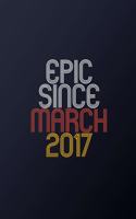 Epic Since March 2017: Blank Lined Journal, Happy Birthday Notebook, Diary Perfect Gift For Your Loved Ones
