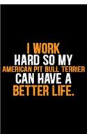I Work Hard So My American Pit Bull Terrier Can Have a Better Life