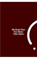 My Brain Has Too Many Tabs Open.: funny notebook and journal Wide Ruled 6x9 120 Pages.