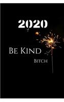 2020 Be Kind Bitch: New Year Journal Be Kind