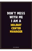Don't Mess With Me, I Am A Holiday Center Manager: Career Motivational Quotes 6x9 120 Pages Blank Lined Notebook Journal