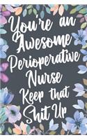 You're An Awesome Perioperative Nurse Keep That Shit Up