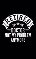 Retired Doctor Not My Problem Anymore