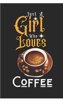 Just A Girl Who Loves Coffee: Best Gift for Coffee Lovers, 6x9 inch 100 Pages Birthday & Christmas Gift / Journal / Notebook / Diary