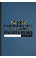 I'm Not Slacking Off My Animation Is Rendering
