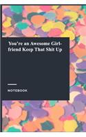 You're an Awesome Girlfriend Keep That Shit Up: Gratitude Journal / Gratitude Notebook Gift, 119 Pages, 6x9, Soft Cover, Matte Finish