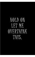 Hold On Let Me Overthink This.