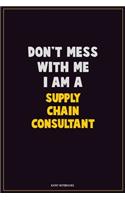 Don't Mess With Me, I Am A Supply Chain Consultant