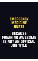 emergency medicine nurse Because Freaking Awesome Is Not An Official Job Title