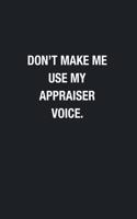 Don't Make Me Use My Appraiser&#65533;Voice.