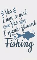 Yes I'm A Girl Yes I Speek Fluent Fishing: Lined Notebook / Journal Gift For Fishing Addicts/Lovers, 130 Pages 6*9, Soft Cover Matte Finish