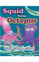 Squid Versus Octopus: Who Would Win? Coloring Book