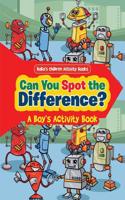 Can You Spot the Difference? a Boy's Activity Book