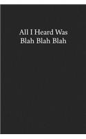All I Heard Was Blah Blah Blah: Blank Funny Lined Journal - Black Sarcastic Notebook