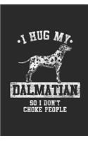 I Hug My Dalmatian So I Don't Choke People: Dalmatians Notebook, Graph Paper (6" x 9" - 120 pages) Animal Themed Notebook for Daily Journal, Diary, and Gift