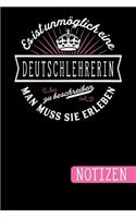 Es ist unmöglich eine Deutschlehrerin zu beschreiben - Man muss sie erleben: Deutschlehrerin Geschenk: blanko Notizbuch - Journal - To Do Liste für Deutschlehrerinnen - über 100 linierte Seiten mit viel Platz für Notizen - To