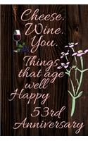 Cheese Wine You Things That Age Well Happy 53rd Anniversary: Gratitude Journal / Wine / Wine Enthusiast / Notebook / Diary / Greetings / Gift For Parents / Anniversary Gifts for Him and Her / Anniversary Gifts