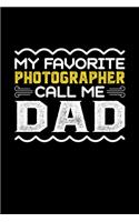My Favorite Photographer Call Me Dad: Birthday, Retirement, Fathers Day Gift for Photographer Dad, Lined Notebook, 6" x 9", 120 Pages