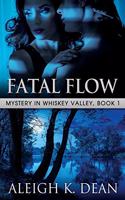 Fatal Flow: Mystery in Whiskey Valley, Book 1(1 Mystery in Whiskey Valley)