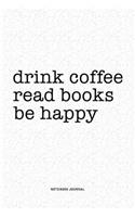 Drink Coffee Read Books Be Happy