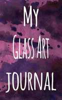 My Glass Art Journal: The perfect gift for the artist in your life - 119 page lined journal!