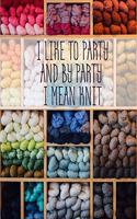 I Like to Party and by Party I Mean Knit