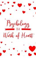 Psychology is a Work of Heart: 6x9" Lined Notebook/Journal Appreciation Gift Idea For Psychologists