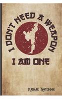 I Don't Need a Weapon I am One Karate Journal