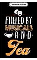 Composition Notebook: Fueled by musical and tea for drama actor Journal/Notebook Blank Lined Ruled 6x9 100 Pages