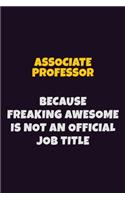 Associate Professor, Because Freaking Awesome Is Not An Official Job Title: 6X9 Career Pride Notebook Unlined 120 pages Writing Journal