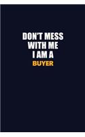 Don't Mess With Me I Am A Buyer: Career journal, notebook and writing journal for encouraging men, women and kids. A framework for building your career.