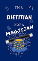 I'm A Dietitian Not A Magician: Perfect Gag Gift For A Dietitian Who Happens To NOT Be A Magician! - Blank Lined Notebook Journal - 100 Pages 6 x 9 Format - Office - Work - Job - H