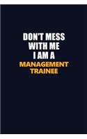 Don't Mess With Me I Am A Management Trainee: Career journal, notebook and writing journal for encouraging men, women and kids. A framework for building your career.