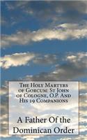 Holy Martyrs of Gorcum: St John of Cologne, O.P. And His 19 Companions