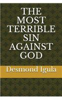 The Most Terrible Sin Against God