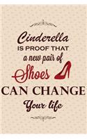 Cinderella Is Proof That a New Pair of Shoes Can Change Your Life: An Inspirational Journal to Get You Motivated !