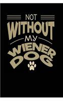 Not Without My Wiener Dog: Dog Lovers Journal Notebook