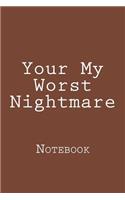 Your My Worst Nightmare: Notebook