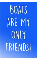 Boats Are My Only Friends!