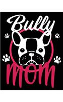 Bully Mom: French Bulldog Frenchie Mom Composition Notebook Back to School 7.5 x 9.25 Inches 100 Wide Ruled Pages Journal Diary Gift