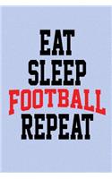 Eat, Sleep, Football, Repeat: Journal for Football Lovers, Journal for Sports Lovers, Football and Sports Lover Gifts, 6"x9" 120 Pages Blank Lined Journal