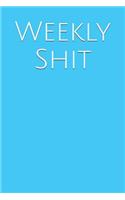 Weekly Shit: A Weekly Planner for Your Everyday Needs