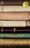 Sua Verdaderia História: O Guia Essencial de 50 Dias para Sua Nova Vida com Jesus (Your True Story, Portuguese Edition)