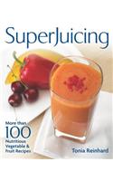 Superjuicing: More Than 100 Nutritious Vegetable and Fruit Recipes
