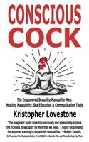 Conscious Cock: The Empowered Sexuality Manual for Men: Healthy Masculinity, Sex Education & Communication Tools