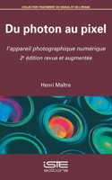 Du photon au pixel: L'appareil photographique numerique 2e edition revue et augmentee