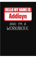 Hello My Name Is Addisyn: And I'm a Workaholic Lined Journal College Ruled Notebook Composition Book Diary