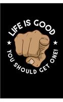Life Is Good, You Should Get One