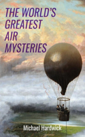 World's Greatest Air Mysteries