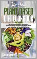 The New Plant-Based Diet Cookbook: The Definitive Cookbook for Discovering a Sustainable Healthy Lifestyle to Lose Weight Boost your Metabolism and Increase Your Energy